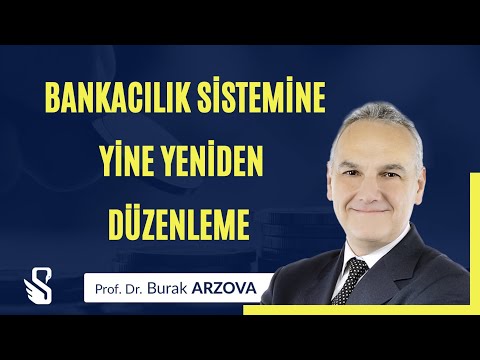 Bankacılık Sistemine Yine Yeniden Düzenleme| Prof.Dr. Burak ARZOVA