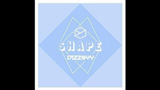 Dizzoyy - Shape