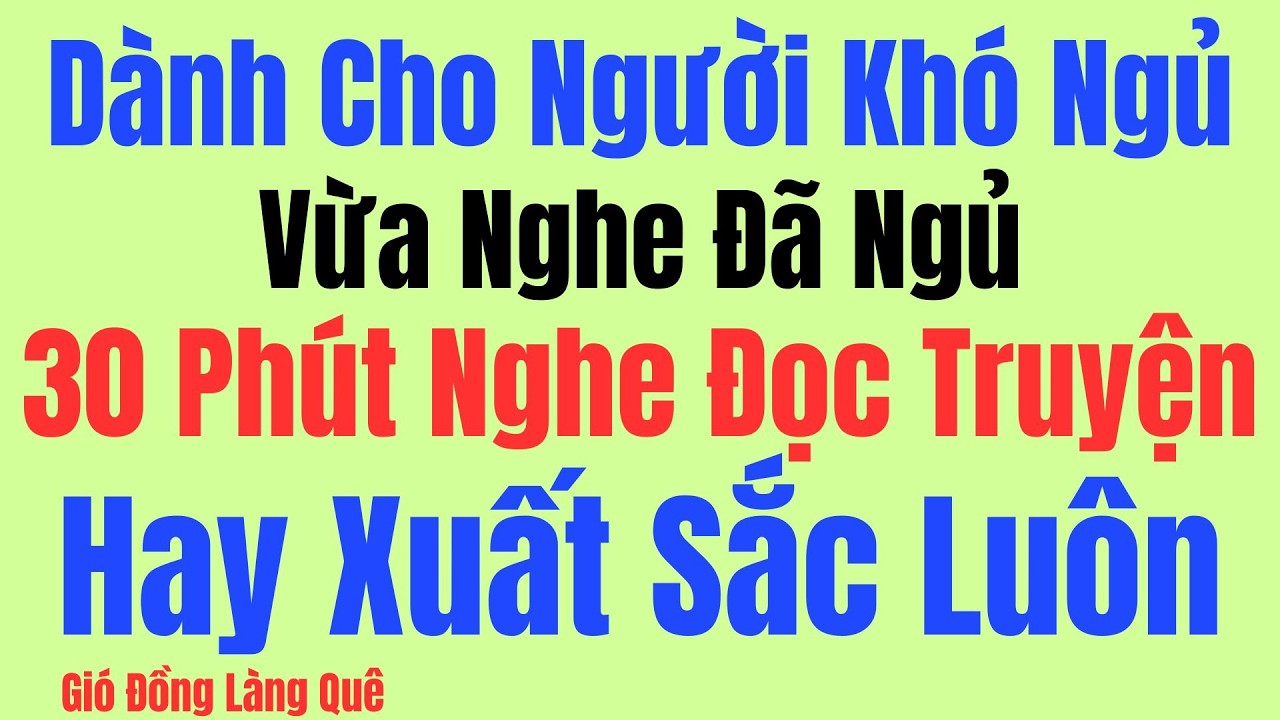 Vừa nghe đã ngủ: 30 phút nghe đọc truyện hay xuất sắc luôn - Kể Chuyện Tâm Sự Đêm Khuya
