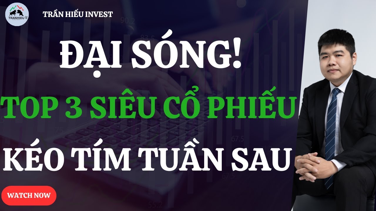 ĐẠI SÓNG ĐÃ LỘ DIỆN! Top 3 SIÊU CỔ PHIẾU KÉO TÍM TUẦN SAU