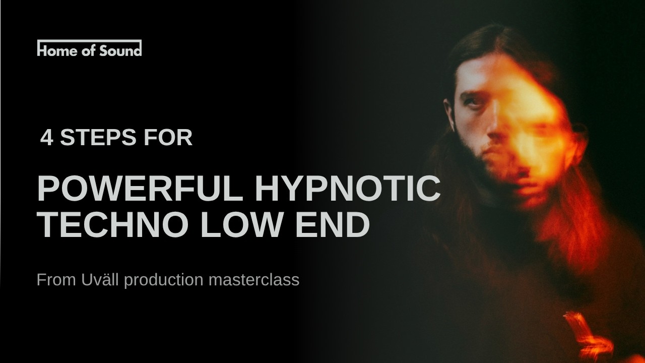 4 simple steps for powerful Hypnotic Techno Low End (Uväll Home of Sound production masterclass)