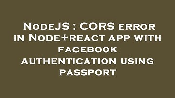 NodeJS : CORS error in Node+react app with facebook authentication using passport