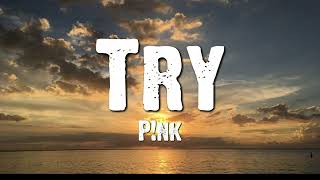 P!nk - Try (Lyrics)