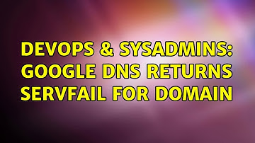 DevOps & SysAdmins: Google DNS returns SERVFAIL for domain