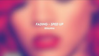 Download lagu fading - rihanna (sped up)
