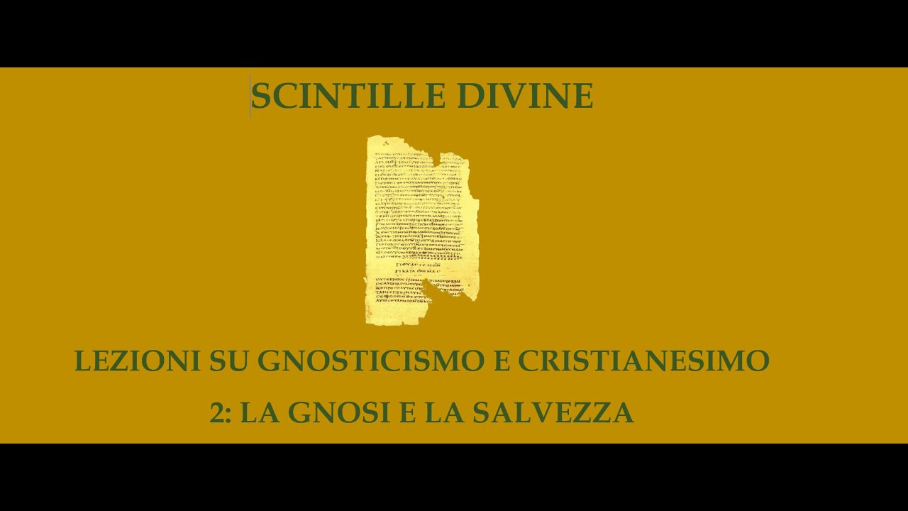 LA GNOSI E LA SALVEZZA. SCINTILLE DIVINE: LEZIONI SU GNOSTICISMO E