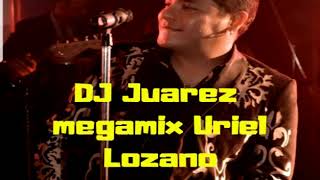 URIEL LOZANO MEGAMIX DJ JUAREZ