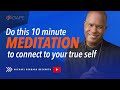 Do this 10 minute meditation to connect to your true self w michael b beckwith