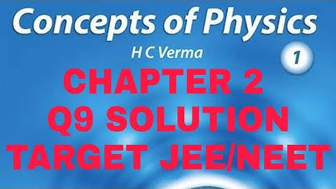 H.C. VERMA SOLUTION II CHAPTER 2 (Q 9) II PHYSICS AND MATHEMATICS II CLASS 11th II