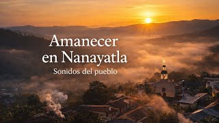 Amanecer en Nanayatla, Xochiatipan, Hidalgo | Sonidos del pueblo | Archivo visual en construcción
