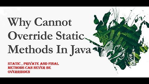 Why we cannot override static methods in Java. Why static  methods in java cannot be overridden?