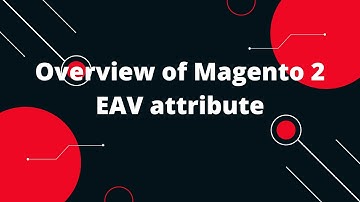 Overview of Magento 2 EAV attribute | Magento 2 tutorial