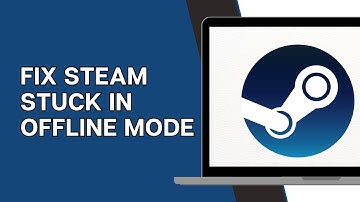 How to Fix Steam Stuck in Offline Mode