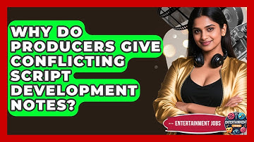 Why Do Producers Give Conflicting Script Development Notes? - Entertainment Jobs