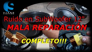 Ruido en subwoofer 12'     MALA REPARACIÓN