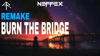 NEFFEX - BURN THE BRIDGE (Remake)