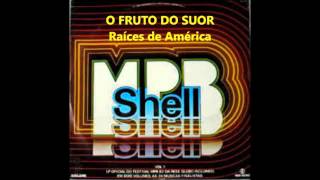 O Fruto Do Suor Raíces De América - Festival Mpb Shell 1982
