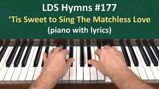 (#177) Tis Sweet to Sing the Matchelss Love (LDS Hymns - piano with lyrics)