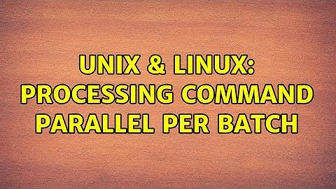 Unix & Linux: Processing command parallel per batch (2 Solutions!!)