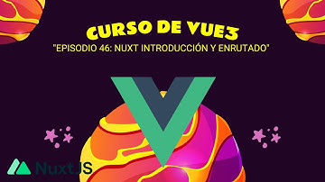 #46 Curso de VUE 3 - Profesional: Episodio 46 - NUXT: INTRODUCCIÓN Y ENRUTADO
