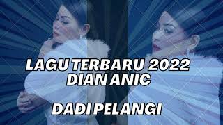 LAGU TERBARU 2022 DADI PELANGI - DIAN ANIC