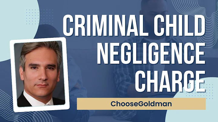 What To Do If You're [Charged With Criminal Child Negligence] - ChooseGoldman.com