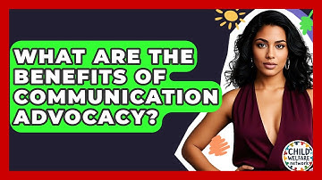 What Are The Benefits Of Communication Advocacy? - Child Welfare Network