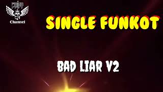 Download Lagu Bad Liar V2 [ Hard ] • Dennie Rmx • Single Funkot MP3