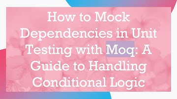 How to Mock Dependencies in Unit Testing with Moq: A Guide to Handling Conditional Logic