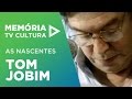 Tom Jobim | As Nascentes