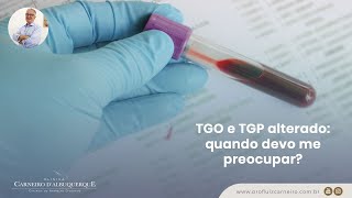 TGO e TGP alterado: quando devo me preocupar? | Prof. Dr. Luiz Carneiro CRM 22761