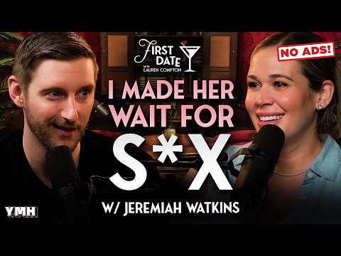 No Ads | I Made Her Wait Before We Had S*x w/ Jeremiah Watkins | First Date with Lauren Compton