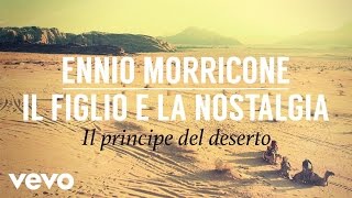 Ennio Morricone - Il Figlio E La Nostalgia - Il Principe Del Deserto High Quality Audio