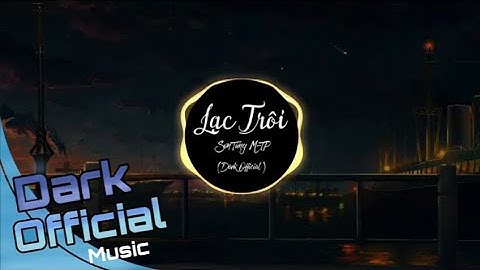 Lạc Trôi (Remix Cực Chất) | Sơn Tùng M-TP | Dark Official