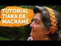 Como Fazer Tiara de Macramê | Tutorial Passo a Passo