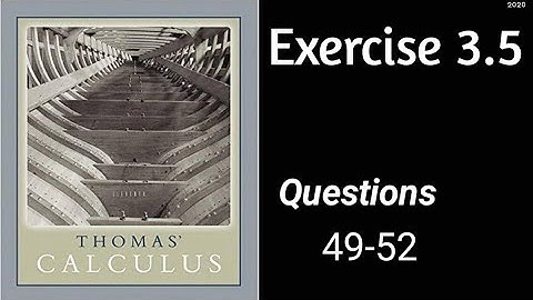 Exercise 3.5  || Questions 49-52  || Thomas Calculus