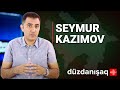 Seymur Kazımov: Müharibənin həqiqətləri