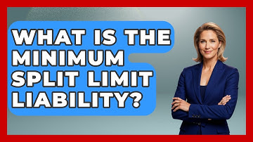 What Is The Minimum Split Limit Liability? - Auto Coverage Explained