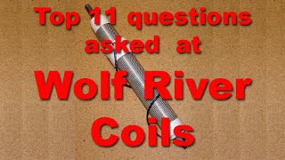 Top 11 Questions asked at Wolf River Coils