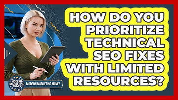 How Do You Prioritize Technical SEO Fixes With Limited Resources? - Modern Marketing Moves