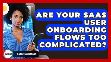 Are Your SaaS User Onboarding Flows Too Complicated? - The SaaS Pros Breakdown
