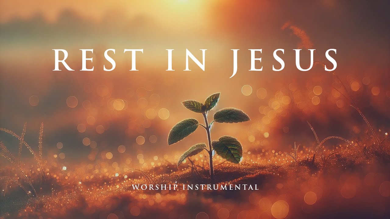 REST IN JESUS - Soaking worship instrumental - Prayer, Devotional, Meditation and Relaxation