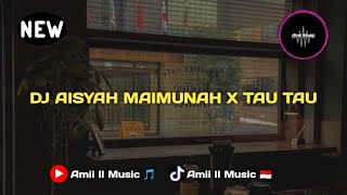 DJ AISYAH MAIMUNAH X TAU TAU ll VIRAL TIK TOK AMII MUSIC TERBARU