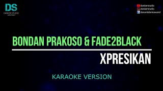 Bondan prakoso & fade2black - xpresikan (karaoke version) tanpa vokal