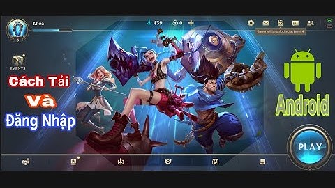 Cách Tải và Đăng Nhập vào Tốc Chiến nhanh nhất cho điện thoại Android