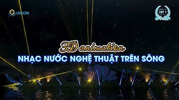🎆 GIẢI PHÁP 3D ANIMATION – NHẠC NƯỚC NGHỆ THUẬT TRÊN SÔNG