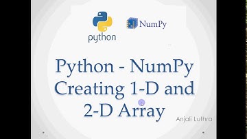 Numpy library in Python | Creating one and two dimensional arrays