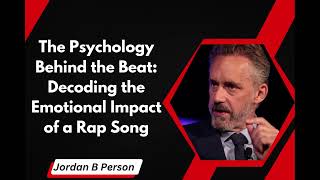 Jordan B Peterson  - The Psychology Behind the Beat Decoding the Emotional Impact of a Rap Song