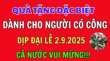 CHÍNH THỨC: Quà Tặng Quốc Khánh 2/9/2025 Cho Người Có Công – Tăng Mạnh, Nhiều Bất Ngờ!