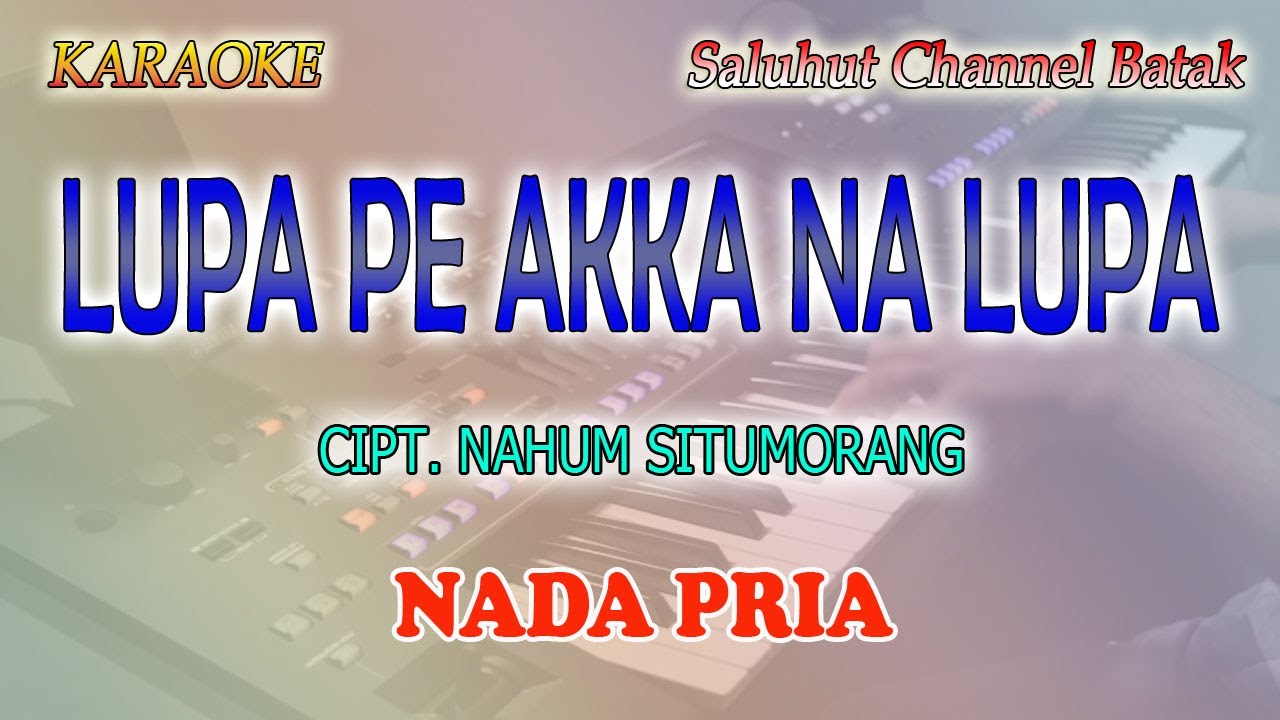 LUPA PE AKKA NA LUPA ll KARAOKE BATAK ll CIPT  NAHUM SITUMORANG ll NADA PRIA FIS=DO